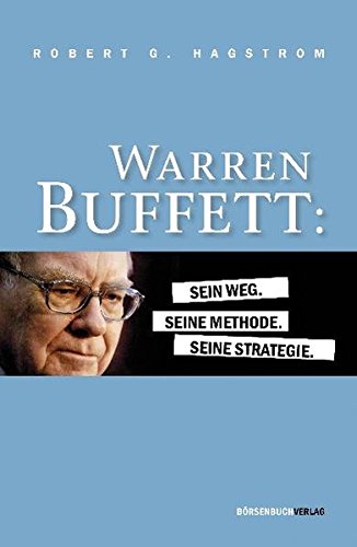 Warren Buffett: Sein Weg. Seine Methode. Seine Strategie -