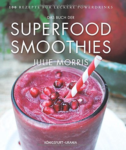 Das Buch der Superfood Smoothies: 100 Rezepte für leckere Powerdrinks - 1