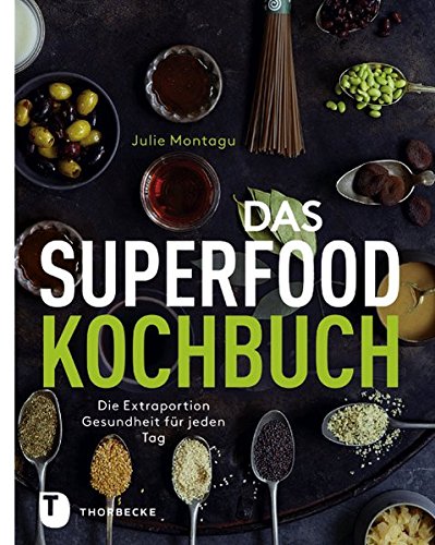 Das Superfood-Kochbuch – Die Extraportion Gesundheit für jeden Tag -