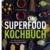 Das Superfood-Kochbuch: Die Extraportion Gesundheit für jeden Tag - 