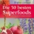 Die 50 besten Superfoods: Gesundheit kann man essen - 