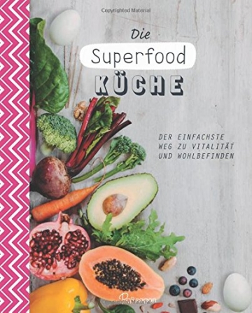 Die Superfood-Küche: Der einfachste Weg zu Vitalität und Wohlbefinden - 1