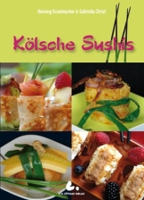 Kölsche Sushis: Köstliche Kleinigkeiten: Fleisch, Fisch, Gemüse und Süßes nach "Kölscher Art" - 1
