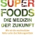 Superfoods - die Medizin der Zukunft: Wie wir die machtvollsten Heiler unter den Nahrungsmitteln optimal nutzen - 1