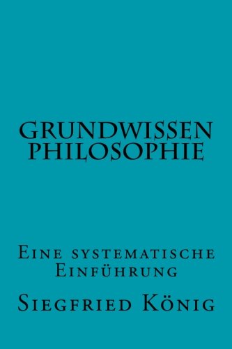 Grundwissen Philosophie: Eine systematische Einführung -