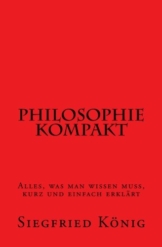 Philosophie kompakt - Alles, was man wissen muss, kurz und einfach erklärt -