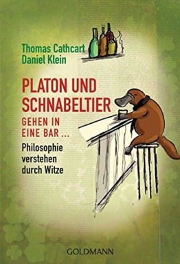 Platon und Schnabeltier gehen in eine Bar...: Philosophie verstehen durch Witze -
