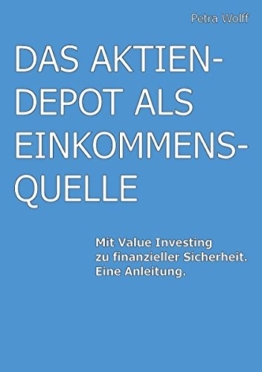 Das Aktiendepot als Einkommensquelle: Mit Value Investing zu finanzieller Sicherheit. Eine Anleitung. -
