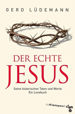 Der echte Jesus: Seine historischen Taten und Worte. Ein Lesebuch -