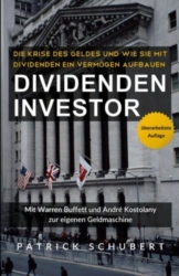 Dividenden Investor: Die Krise des Geldes und wie Sie mit Dividenden ein Vermögen aufbauen - überarbeitete Auflage -