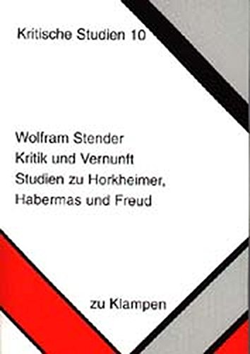 Kritik und Vernunft: Studien zu Horkheimer, Habermas und Freud (Kritische Studien) - 