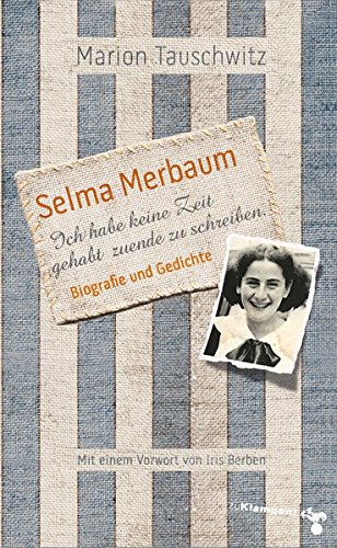 Selma Merbaum - Ich habe keine Zeit gehabt zuende zu schreiben: Biographie und Gedichte. Mit einem Vorwort von Iris Berben -