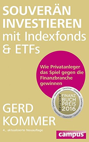 Souverän investieren mit Indexfonds und ETFs: Wie Privatanleger das Spiel gegen die Finanzbranche gewinnen -