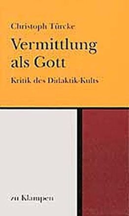 Vermittlung als Gott / Vermittlung als Gott: Kritik des Didaktik-Kults / Kritik des Didaktik-Kults -