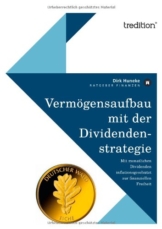 Vermögensaufbau mit der Dividendenstrategie: Mit monatlichen Dividenden inflationsgeschützt zur finanziellen Freiheit -