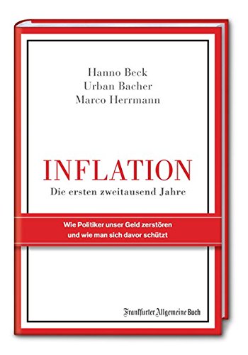 Inflation - Die ersten zweitausend Jahre: Wie Politiker unser Geld zerstören und wie man sich davor schützt -