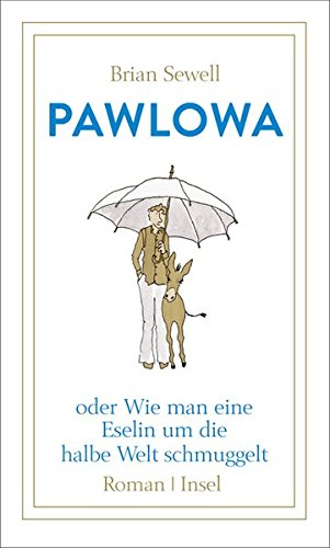 Pawlowa: oder Wie man eine Eselin um die halbe Welt schmuggelt -