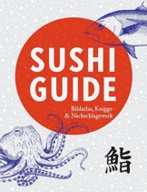 Sushi Guide: Bildatlas, Knigge und Nachschlagewerk -