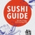 Sushi Guide: Bildatlas, Knigge und Nachschlagewerk -