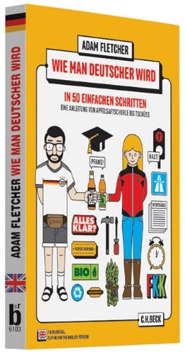 Wie man Deutscher wird in 50 einfachen Schritten / How to be German in 50 easy steps: Zweisprachiges Wendebuch Deutsch/Englisch -