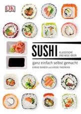 Sushi: klassische und neue Ideen - ganz einfach selbst gemacht -