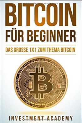 Bitcoin für Beginner: Das grosse 1x1 zum Thema Bitcoin - Smart Contracts, Blockchain, Handel, Wallet und Hintergrundinfos - 1