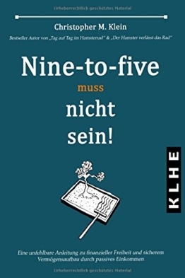 Nine-to-five muss nicht sein!: Eine unfehlbare Anleitung zu finanzieller Freiheit und sicherem Vermögensaufbau durch passives Einkommen - 1