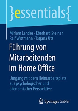 Führung von Mitarbeitenden im Home Office: Umgang mit dem Heimarbeitsplatz aus psychologischer und ökonomischer Perspektive (essentials) - 1