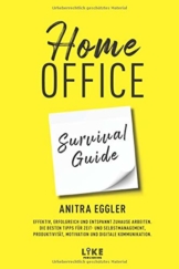 Home Office Survival Guide: Effektiv, erfolgreich und entspannt zuhause arbeiten. Die besten Tipps für Zeit- und Selbstmanagement, Produktivität, Motivation und digitale Kommunikation. - 1