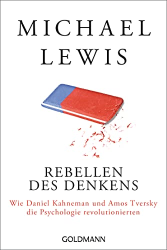 Rebellen des Denkens: Wie Daniel Kahneman und Amos Tversky die Psychologie revolutionierten - 