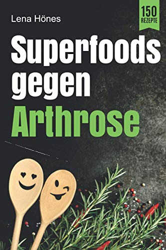 Superfoods gegen Arthrose: Das Arthrose Kochbuch mit 150 Rezepten zur Linderung von Gelenkschmerzen, Entzündungen und Schwellungen durch entzündungshemmende Ernährung. Inkl. Nährwertangaben - 1