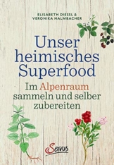 Unser heimisches Superfood: Im Alpenraum sammeln und selber zubereiten - 1