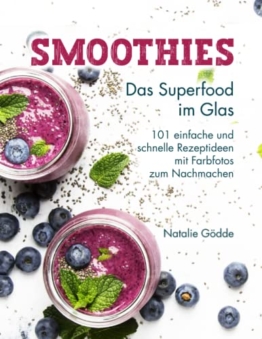 Smoothies - Das Superfood im Glas: 101 einfache und schnelle Rezeptideen mit Farbfotos zum Nachmachen - 1